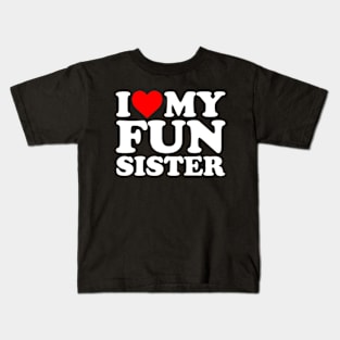 I Love My Fun Sister Kids T-Shirt